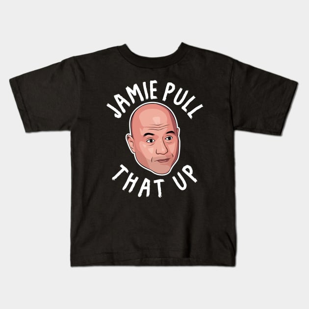 Joe Rogan Jamie Pull That Up Kids T-Shirt by MMAMerch